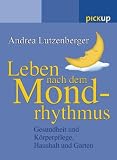 Produkt-Bild: Leben nach dem Mondrhythmus: Gesundheit und K&ouml;rperpflege, Haushalt und Garten