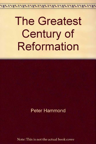The Greatest Century of Reformation by Dr. Peter Hammond (2006-05-01)