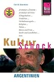 KulturSchock Argentinien: Andere L�nder - andere Sitten: Alltagskultur, Tradition, Verhaltensregeln, Religion, Tabus, Mann und Frau, Stadt- und Landleben usw - Carl D. Goerdeler