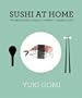 Sushi at Home: The Beginner's Guide to Perfect, Simple Sushi