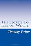 The Secrets To Instant Wealth