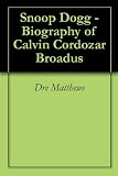 Snoop Dogg in the book Snoop Dogg - Biography of Calvin Cordozar Broadus