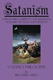 Satanism: A Beginner s Guide to the Religious Worship of Satan and Demons Volume I: Philosophy