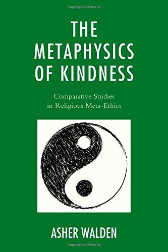 The Metaphysics of Kindness: Comparative Studies in Religious Meta-Ethics (Studies in Comparative Philosophy and Religion) by Walden, Asher (2015) Hardcover