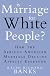 Is Marriage for White People?: How the African American Marriage Decline Affects Everyone