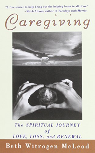 Caregiving: The Spiritual Journey of Love, Loss, and Renewal