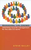 Managing the crowd : rethinking records management for the Web 2.0 world