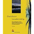 Outdoor Leadership: F�hrungsf�higkeiten,Risiko-, Notfall und Krisenmanagement f�r Outdoorprogramme