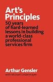 Art's Principles: 50 years of hard-learned lessons in building a world-class professional services firm