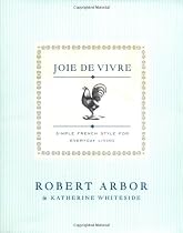 Joie de Vivre: Simple French Style for Everyday Living
