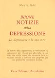 Buone notizie sulla depressione. La depressione e la sua cura (Psiche e coscienza)