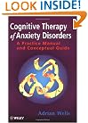 Cognitive Therapy of Anxiety Disorders: A Practice Manual and Conceptual Guide