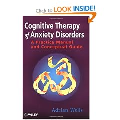 Cognitive Therapy of Anxiety Disorders: A Practice Manual And Conceptual Guide