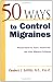 50 Ways to Control Migraines : Proven Relief for Adult, Adolescent, and Child Migraine Suffers (50 Ways...Series)