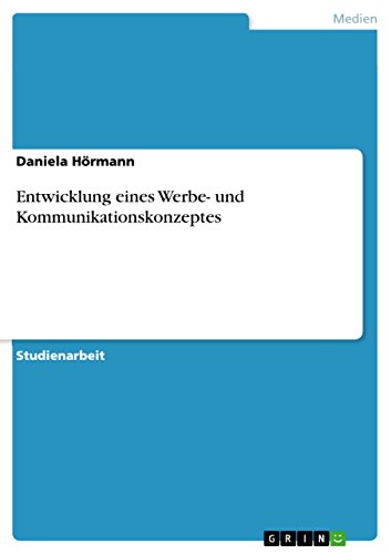 Entwicklung eines Werbe- und Kommunikationskonzeptes (German Edition)