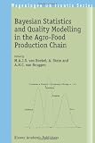 Bayesian Statistics and Quality Modelling in the Agro-Food Production Chain (Wageningen UR Frontis Series)