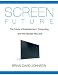 Image of Screen Future: The Future of Entertainment, Computing and the Devices we Love (Strategic Series)