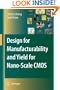 Design for Manufacturability and Yield for Nano-Scale CMOS (Integrated Circuits and Systems)