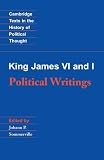King James VI and I: Political Writings (Cambridge Texts in the History of Political Thought)