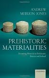 Prehistoric Materialities: Becoming Material in Prehistoric Britain and Ireland [Hardcover] [2012] Andrew Meirion Jones