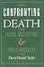 Confronting Death: Values, Institutions, and Human Mortality