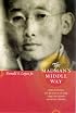 The Madman's Middle Way: Reflections on Reality of the Tibetan Monk Gendun Chopel (Buddhism and Modernity Series)