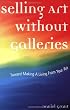 Selling Art Without Galleries: Toward Making a Living from Your Art