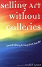 Selling Art Without Galleries: Toward Making a Living from Your Art