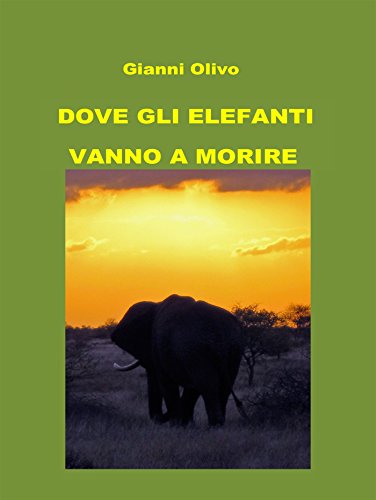 Dove gli elefanti vanno a morire (Italian Edition)