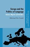 Europe and the Politics of Language: Citizens, Migrants and Outsiders (Palgrave Studies in Minority Languages and Communities)