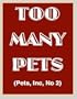 TOO MANY PETS (Pets, Inc, No 2)