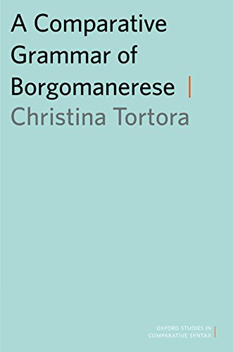 A Comparative Grammar of Borgomanerese (Oxford Studies in Comparative Syntax)