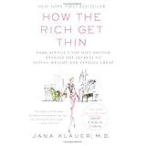 How the Rich Get Thin: Park Avenue's Top Diet Doctor Reveals the Secrets to Losing Weight and Feeling Great [Bargain Price]