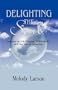DELIGHTING THE SOUL: Lessons on Life Purpose, Authenticity and the Law of Attraction