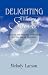 DELIGHTING THE SOUL: Lessons on Life Purpose, Authenticity and the Law of Attraction