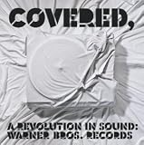 Covered,a Revolution in Sound-Warner Bros.Records