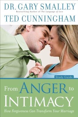 From Anger to Intimacy( How Forgiveness Can Transform Your Marriage)[FROM ANGER TO INTIMACY -SG][Paperback]