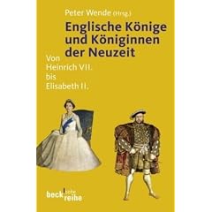 Englische K�nige und K�niginnen der Neuzeit: Von Heinrich VII. bis Elisabeth II