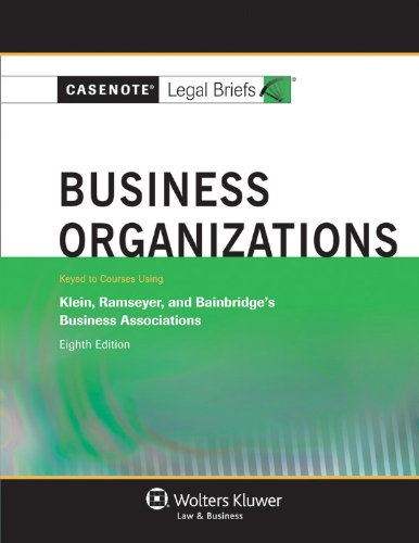 Casenote Legal Briefs: Business Organizations, Keyed to Klein, Ramseyer, and Bainbridge, Eighth Edition Casenote Legal Briefs: Business Organizations, Keyed to Klein, Ramseyer, and Bainbridge, Eighth Edition