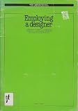 Employing a designer : a management guide to the selection, employment and payment of staff and consultant industrial designers