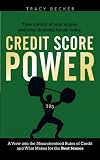Credit Score Power: A View into the Misunderstood Rules of Credit and What Makes for the Best Scores