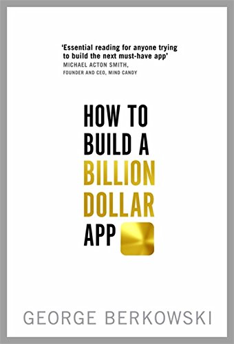 How to Build a Billion Dollar App, by George Berkowski