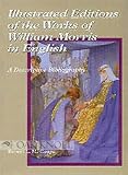 Illustrated Editions of the Works of William Morris in English: A Descriptive Bibliography