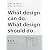 デザインのできること。デザインのすべきこと。―What design can do.What design should do.