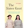 The Sister Knot: Why We Fight, Why We're Jealous and Why We'll Love Each Other No Matter What