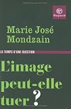 L\'image peut-elle tuer ?