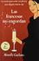 Las francesas no engordan: Los secretos para comer con placer y estar delgada toda la vida