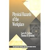 Physical Hazards of the Workplace (Occupational Safety and Health Guide Series)