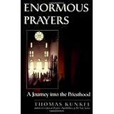 Enormous Prayers: A Journey Into The Priesthoodby Thomas Kunkel