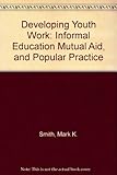 Developing youth work : informed education, mutual aid and popular practice